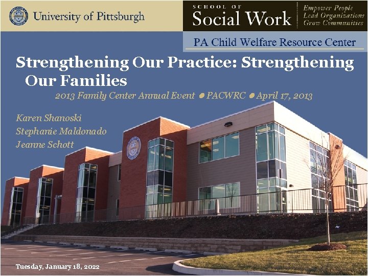 Strengthening Our Practice: Strengthening Our Families 2013 Family Center Annual Event PACWRC April 17,
