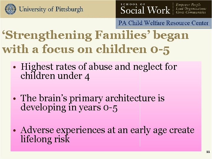‘Strengthening Families’ began with a focus on children 0 -5 • Highest rates of