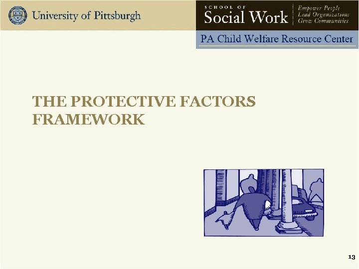 THE PROTECTIVE FACTORS FRAMEWORK 13 