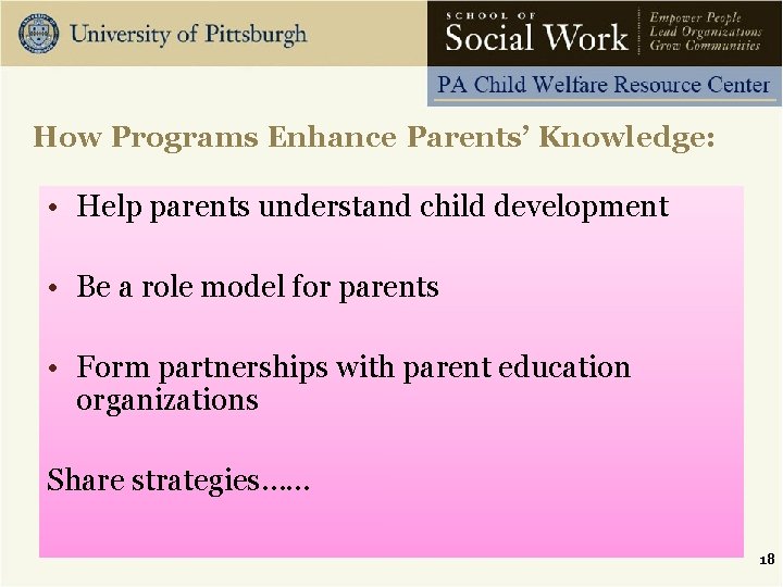 How Programs Enhance Parents’ Knowledge: • Help parents understand child development • Be a