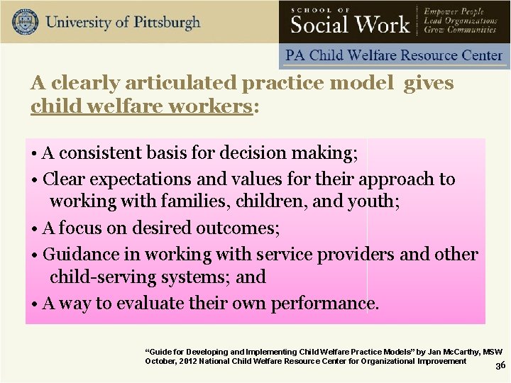 A clearly articulated practice model gives child welfare workers: • A consistent basis for