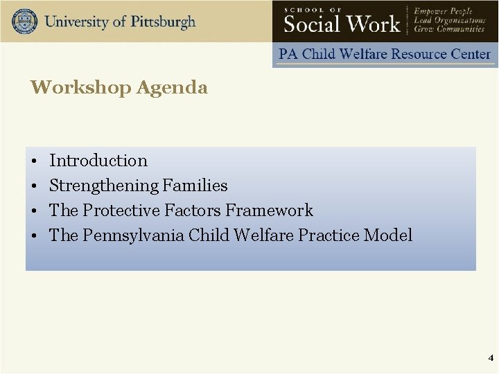 Workshop Agenda • • Introduction Strengthening Families The Protective Factors Framework The Pennsylvania Child