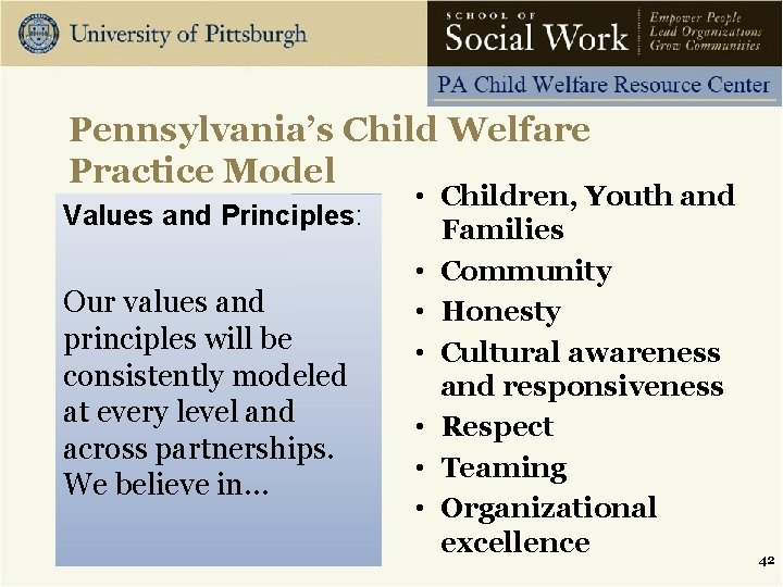 Pennsylvania’s Child Welfare Practice Model Values and Principles: Our values and principles will be