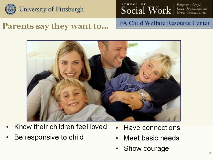 Parents say they want to… • Know their children feel loved • Be responsive