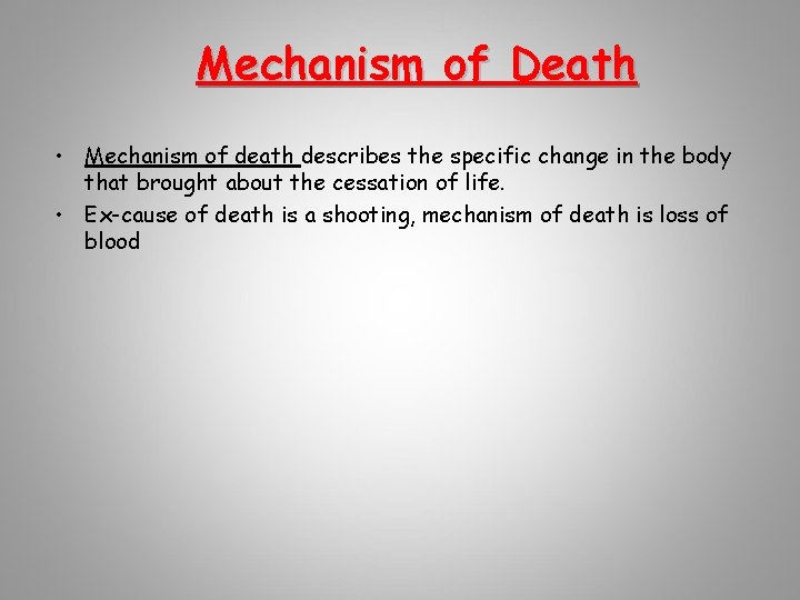 Mechanism of Death • Mechanism of death describes the specific change in the body