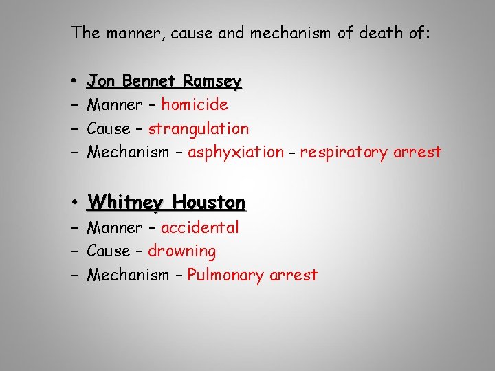 The manner, cause and mechanism of death of: • – – – Jon Bennet