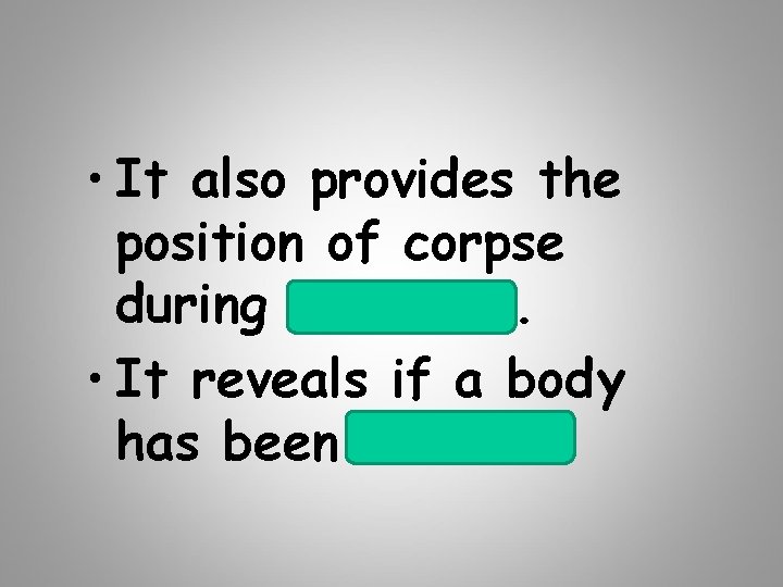  • It also provides the position of corpse st during 1 8 hrs.