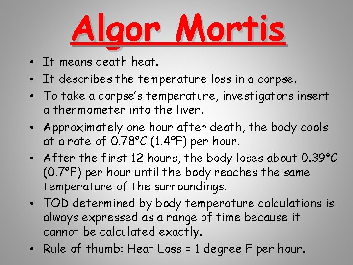 Algor Mortis • It means death heat. • It describes the temperature loss in