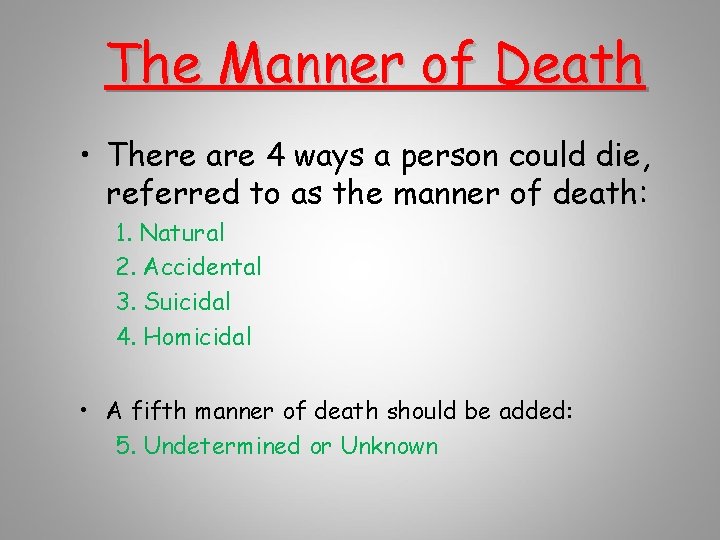The Manner of Death • There are 4 ways a person could die, referred
