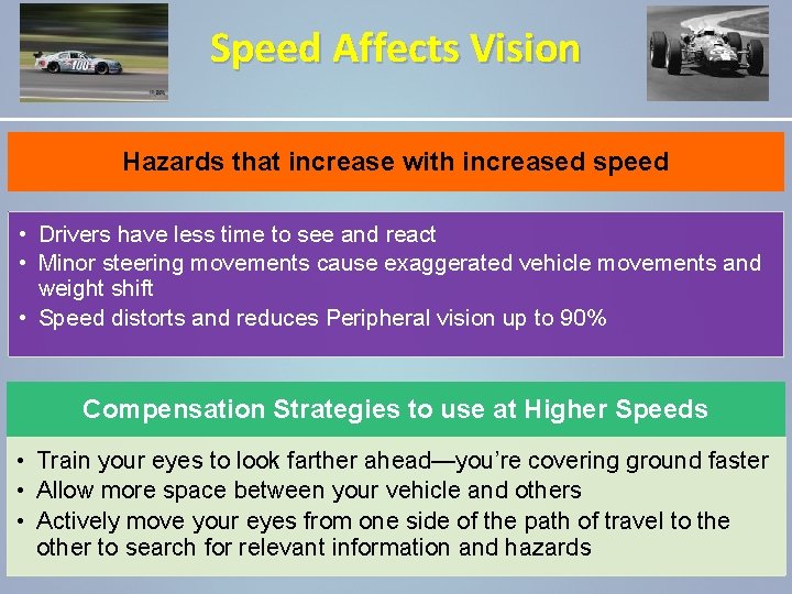Speed Affects Vision Hazards that increase with increased speed • Drivers have less time