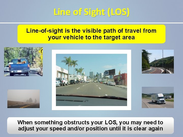 Line of Sight (LOS) Line-of-sight is the visible path of travel from your vehicle