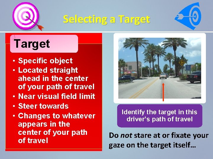 Selecting a Target • Specific object • Located straight ahead in the center of