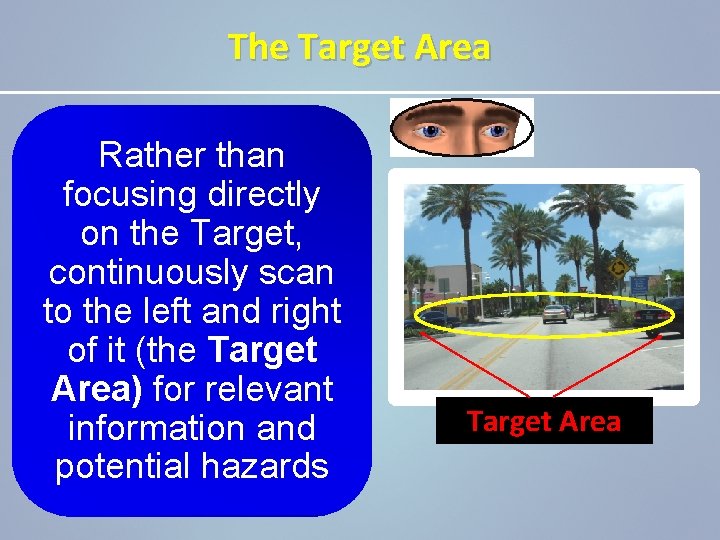 The Target Area Rather than focusing directly on the Target, continuously scan to the