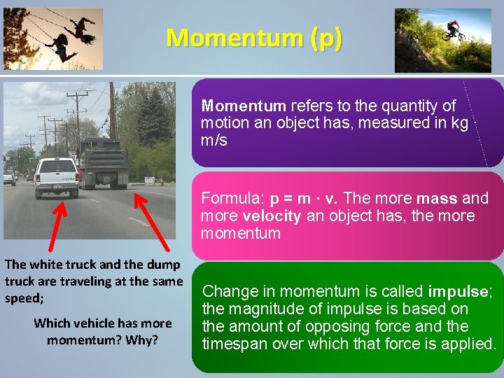 Momentum (p) Momentum refers to the quantity of motion an object has, measured in