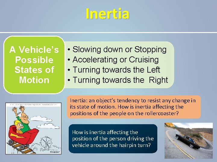 Inertia A Vehicle’s Possible States of Motion • • Slowing down or Stopping Accelerating
