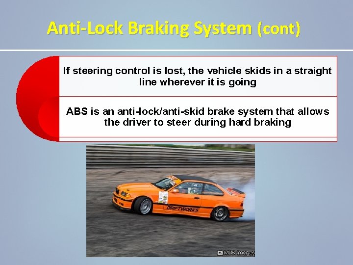 Anti-Lock Braking System (cont) If steering control is lost, the vehicle skids in a
