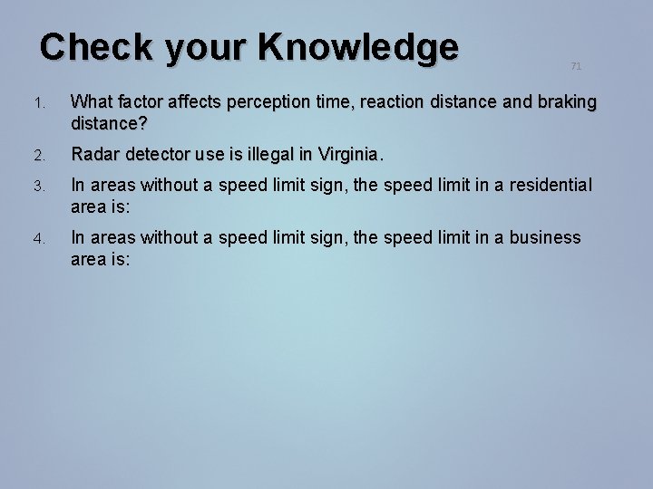 Check your Knowledge 71 1. What factor affects perception time, reaction distance and braking