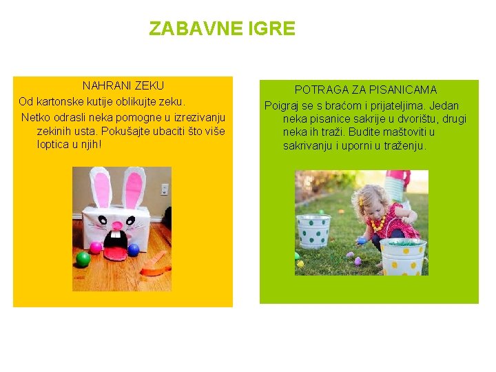 ZABAVNE IGRE NAHRANI ZEKU Od kartonske kutije oblikujte zeku. Netko odrasli neka pomogne u