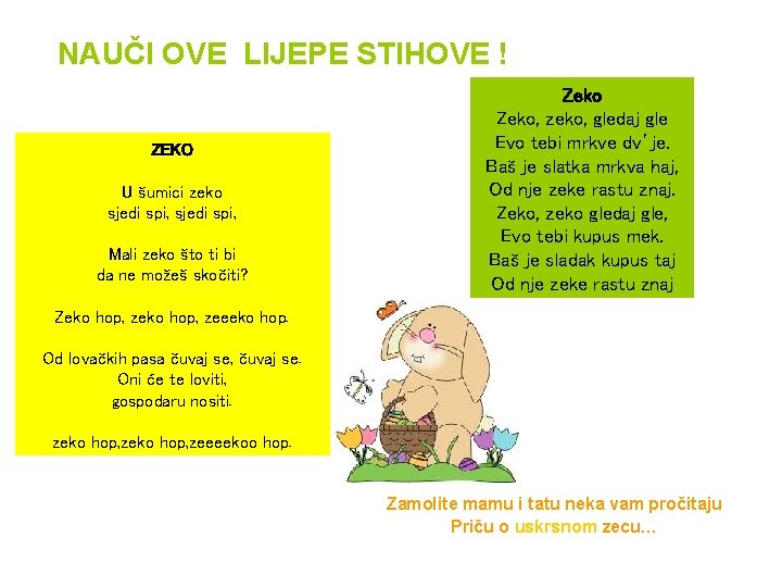 NAUČI OVE LIJEPE STIHOVE ! ZEKO U šumici zeko sjedi spi, Mali zeko što
