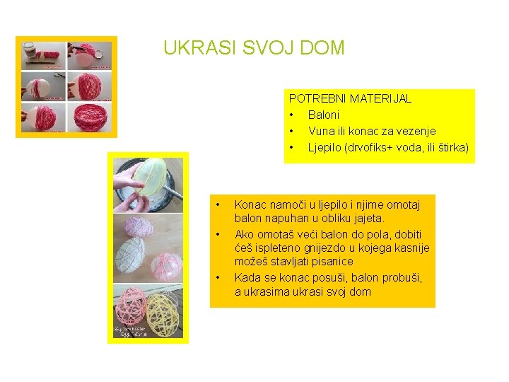 UKRASI SVOJ DOM POTREBNI MATERIJAL • Baloni • Vuna ili konac za vezenje •