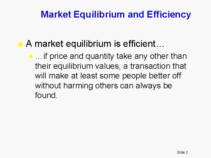 Market Equilibrium and Efficiency n A market equilibrium is efficient… l …if price and