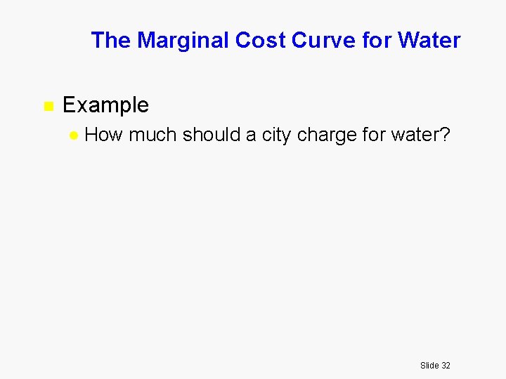 The Marginal Cost Curve for Water n Example l How much should a city