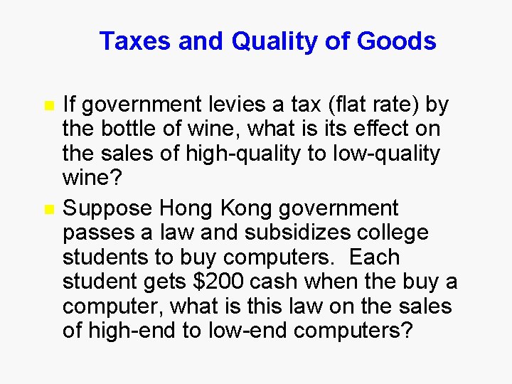 Taxes and Quality of Goods n n If government levies a tax (flat rate)