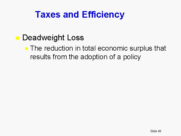 Taxes and Efficiency n Deadweight Loss l The reduction in total economic surplus that