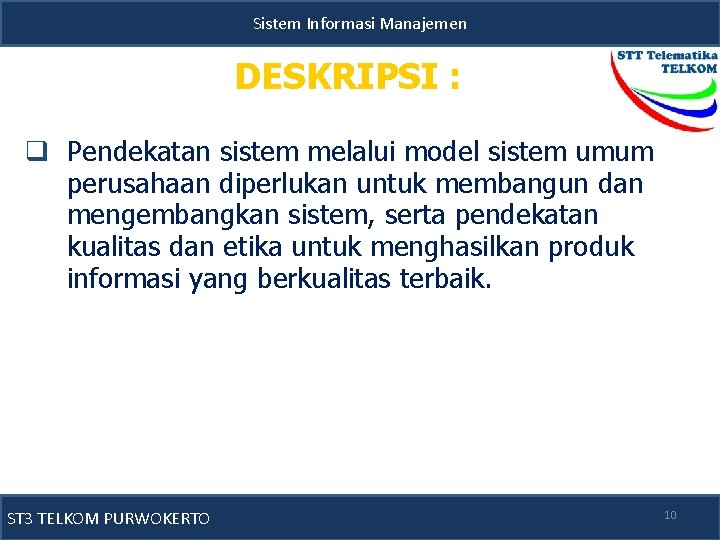 Sistem Informasi Manajemen DESKRIPSI : q Pendekatan sistem melalui model sistem umum perusahaan diperlukan