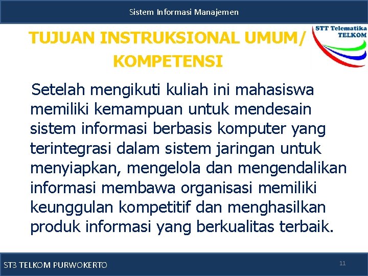Sistem Informasi Manajemen TUJUAN INSTRUKSIONAL UMUM/ KOMPETENSI Setelah mengikuti kuliah ini mahasiswa memiliki kemampuan