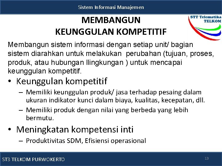 Sistem Informasi Manajemen MEMBANGUN KEUNGGULAN KOMPETITIF Membangun sistem informasi dengan setiap unit/ bagian sistem