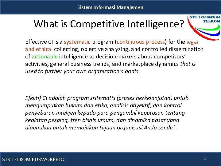 Sistem Informasi Manajemen What is Competitive Intelligence? Effective CI is a systematic program (continuous