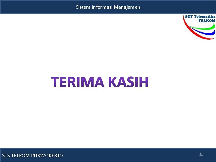 Sistem Informasi Manajemen ST 3 TELKOM PURWOKERTO 21 