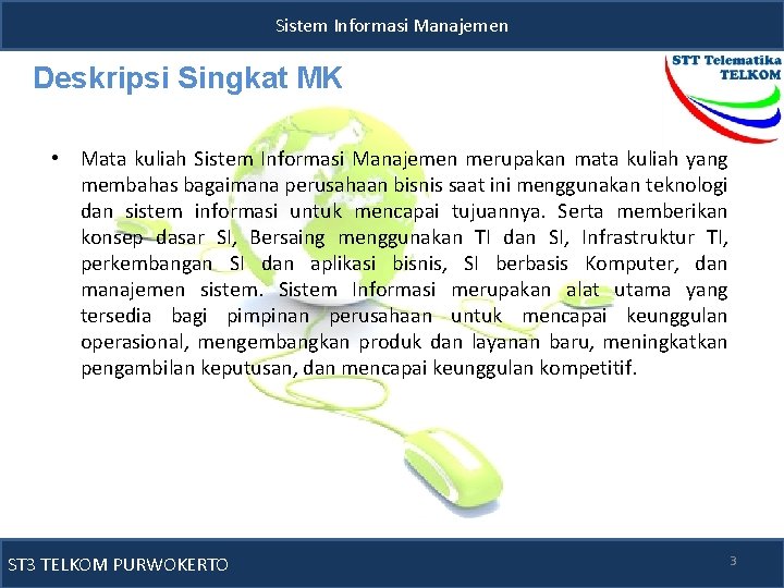 Sistem Informasi Manajemen Deskripsi Singkat MK • Mata kuliah Sistem Informasi Manajemen merupakan mata