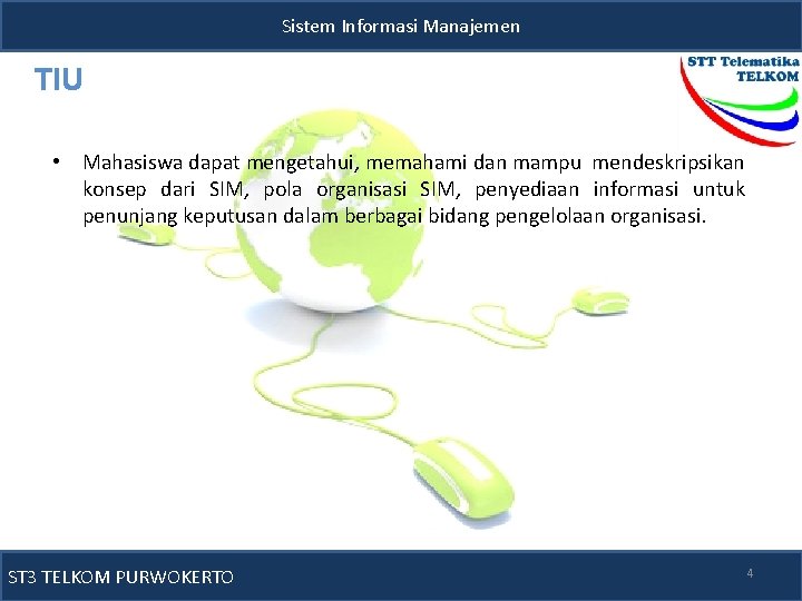 Sistem Informasi Manajemen TIU • Mahasiswa dapat mengetahui, memahami dan mampu mendeskripsikan konsep dari