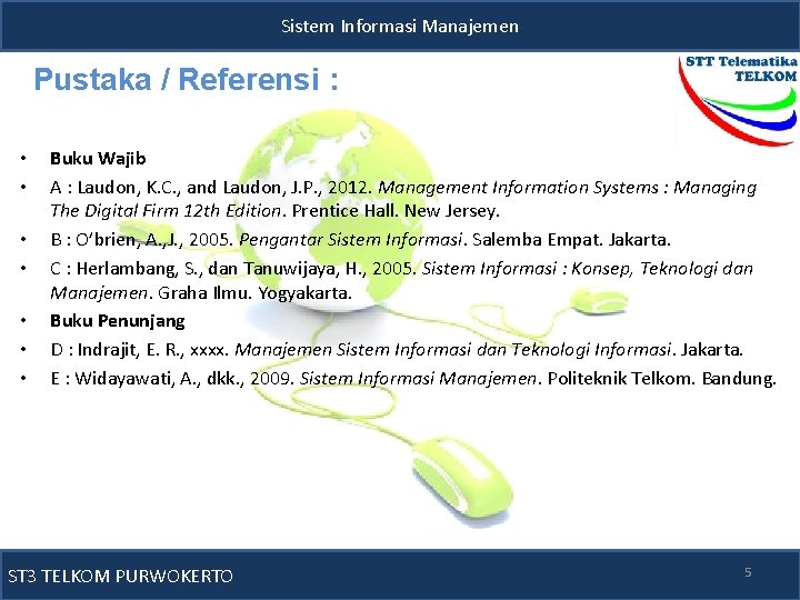 Sistem Informasi Manajemen Pustaka / Referensi : • • Buku Wajib A : Laudon,