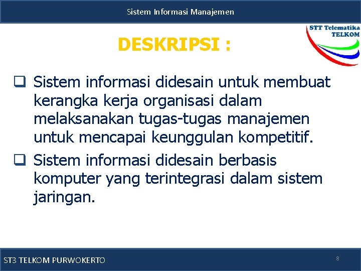 Sistem Informasi Manajemen DESKRIPSI : q Sistem informasi didesain untuk membuat kerangka kerja organisasi