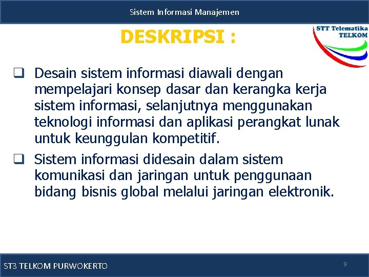 Sistem Informasi Manajemen DESKRIPSI : q Desain sistem informasi diawali dengan mempelajari konsep dasar