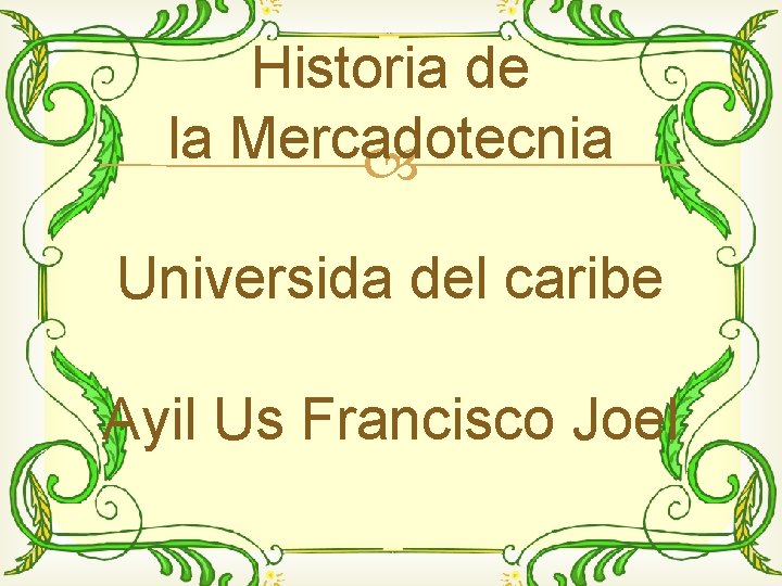 Historia de la Mercadotecnia Universida del caribe Ayil Us Francisco Joel 