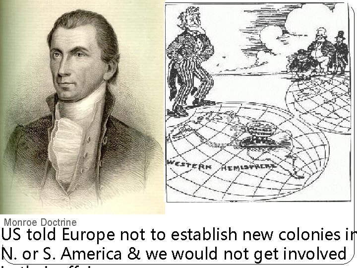 Monroe Doctrine US told Europe not to establish new colonies in N. or S.