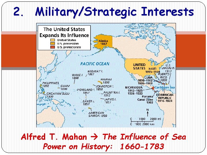 2. Military/Strategic Interests Alfred T. Mahan The Influence of Sea Power on History: 1660