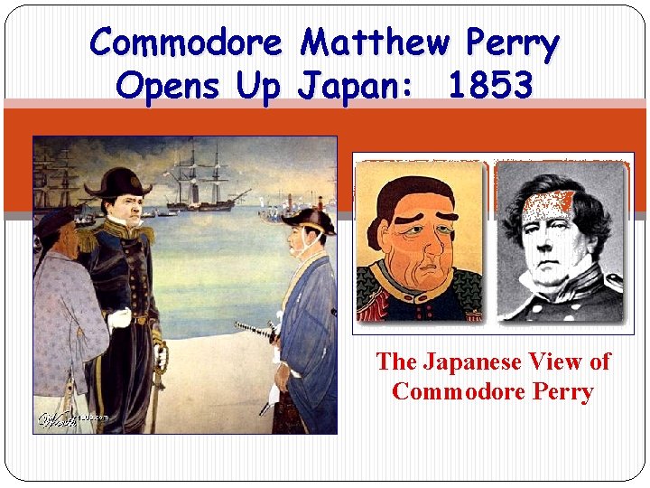 Commodore Opens Up Matthew Perry Japan: 1853 The Japanese View of Commodore Perry 