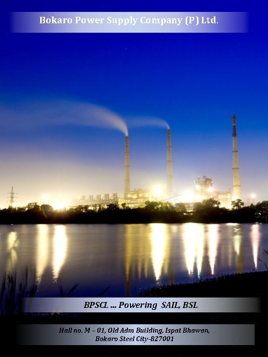 Bokaro Power Supply Company (P) Ltd. BPSCL. . . Powering SAIL, BSL Hall no.