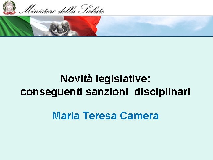 Novità legislative: conseguenti sanzioni disciplinari Maria Teresa Camera 
