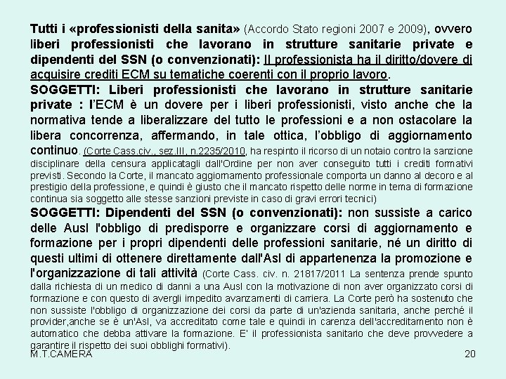 Tutti i «professionisti della sanita» (Accordo Stato regioni 2007 e 2009), ovvero liberi professionisti