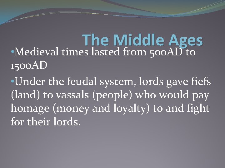 The Middle Ages • Medieval times lasted from 500 AD to 1500 AD •