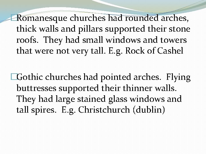 �Romanesque churches had rounded arches, thick walls and pillars supported their stone roofs. They