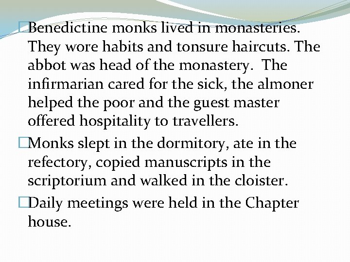 �Benedictine monks lived in monasteries. They wore habits and tonsure haircuts. The abbot was