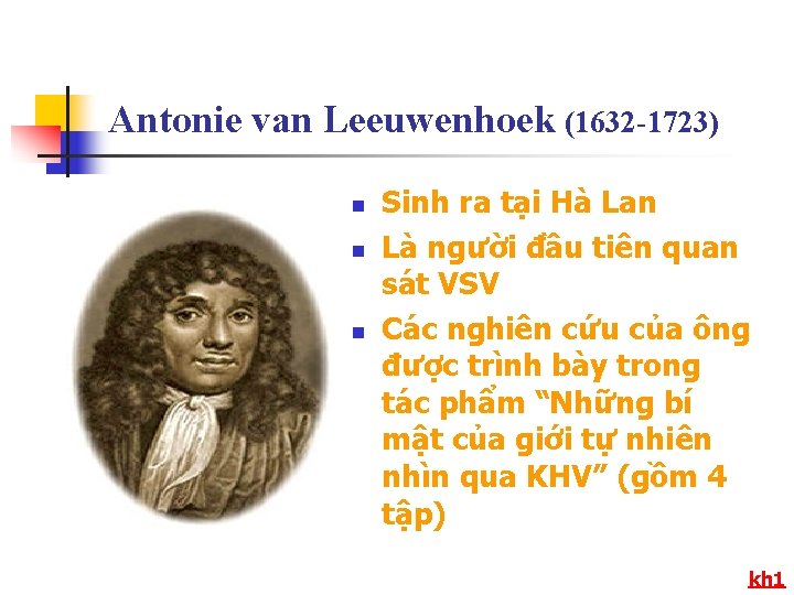 Antonie van Leeuwenhoek (1632 -1723) n n n Sinh ra tại Hà Lan Là