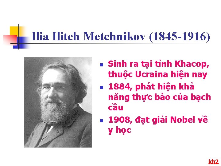 Ilia Ilitch Metchnikov (1845 -1916) n n n Sinh ra tại tỉnh Khacop, thuộc